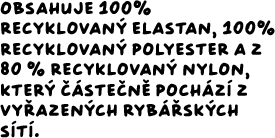 Obsahuje 100% recyklovaný elastan, 100% recyklovaný polyester a z 85 % recyklovaný nylon, který částečně pochází z vyřazených rybářských sítí.

