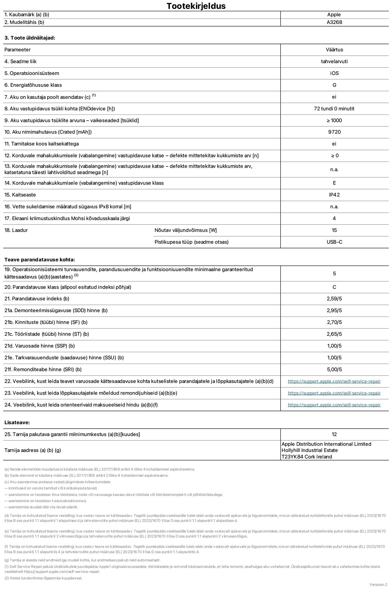 13-tollise iPad Air Wi-Fi toote infoleht. Mudel A3268. Tarnija on Apple UK Ltd, 100 New Bridge Street, London EC4V 6JA. Seadme tüüp: tahvelarvuti. Operatsioonisüsteem: iOS. Standardse dünaamilise vahemiku energiatõhususklass: G. Aku vastupidavus: 72 tundi. Aku kestvustsüklid – vaikesätted: ≥ 1000. Akumaht: 9720 mAh. Korduv vabalangemise usaldusväärsustest – kukub ilma defektita: ≥ 0. Korduv vabalangemise usaldusväärsusklass: E. Tolmu- ja veekindluse kaitse hinnang: IP42. Ekraani kriimustuskindlus Mohsi kõvaduse skaalal: 4. Laadija nõutav väljundvõimsus: 15W. Laadija tüüp: USB-C. Opsüsteemi turva-, korrektiiv- ja funktsionaalsusvärskenduste minimaalne tagatud saadavus: 5 aastat. Parandatavusklass: C. Parandatavusindeks: 2,59/5. Lahtivõtmise sügavuse hinne: 2,95/5. Kinnitusdetailide (tüüp) hinne: 2,70/5. Tööriistade hinne: 2,65/5. Varuosade hinne: 1,00/5. Tarkvaravärskenduste hinne: 1,00/5. Tarkvaravärskenduste hinne: 1,00/5. Parandusteabe hinne: 5,00/5. Teave varuosade kättesaadavuse kohta professionaalsetele parandajatele ja lõppkasutajatele: https://support.apple.com/self-service-repair. Parandusjuhised lõppkasutajatele: https://support.apple.com/self-service-repair. Soovituslikud maksueelsed hinnad: https://support.apple.com/self-service-repair. 12-kuune üldgarantii.