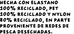 Hecha con elastano 100% reciclado, PET 100% reciclado y nylon 80% reciclado, en parte proveniente de redes de pesca desechadas.